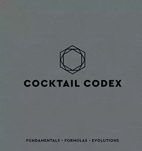 Cocktail Codex: Fundamentals, Formulas, Evolutions