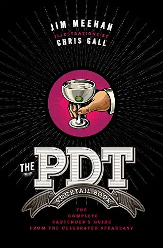 The PDT Cocktail Book: The Complete Bartender's Guide from the Celebrated Speakeasy